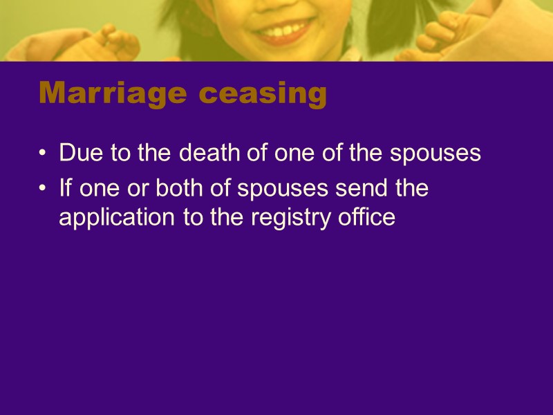 Marriage ceasing Due to the death of one of the spouses If one or
